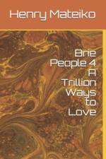 Brie People 4 A Trillion Ways to Love af Henry Mateiko