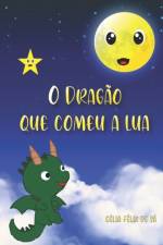 O Dragao que Comeu a Lua af Celia Felix de Sa