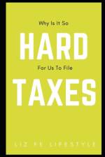 Why Is It So Hard For Us To File Taxes? af Liz Fe Lifestyle
