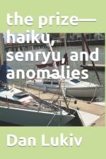 The prize-haiku, senryu, and anomalies af Dan Lukiv