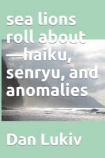 sea lions roll about-haiku, senryu, and anomalies af Dan Lukiv