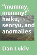 mummy, mummy!-haiku, senryu, and anomalies af Dan Lukiv