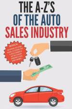 A-Z's of The Auto Sales Industry af A Rodriguez