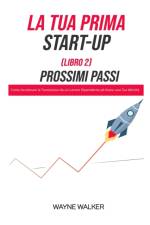La Tua Prima Start-Up (Libro 2) Prossimi Passi af Walker Wayne Walker