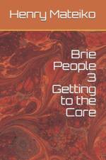 Brie People 3 Getting to the Core af Henry Mateiko