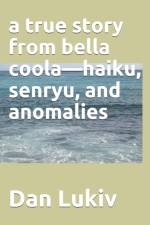 A true story from bella coola-haiku, senryu, and anomalies af Dan Lukiv
