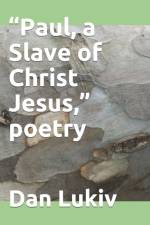 Paul, a Slave of Christ Jesus, poetry af Dan Lukiv