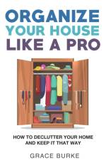 Organize Your House Like A Pro af Grace Burke