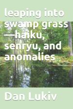 leaping into swamp grass-haiku, senryu, and anomalies af Dan Lukiv