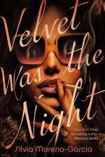 Velvet Was the Night af Silvia Moreno-Garcia