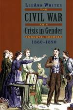 The Civil War as a Crisis in Gender af LeeAnn Whites