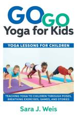 Go Go Yoga for Kids af Sara J Weis