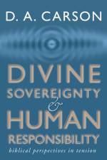 Divine Sovereignty and Human Responsibility af D A Carson