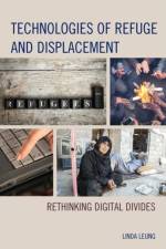 Technologies of Refuge and Displacement af Linda Leung