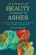 Crown of Beauty Instead of Ashes af Grace Shalon