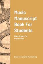 Music Manuscript Book For Students af Dubreck World Publishing