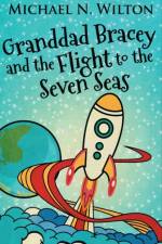 Granddad Bracey And The Flight To The Seven Seas af Michael N Wilton