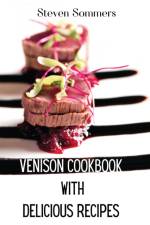 Venison Cookbook With Delicious Recipes af Steven Sommers