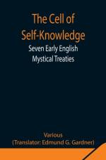 Cell of Self-Knowledge; Seven Early English Mystical Treaties af Various
