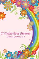 Ti Voglio Bene Mamma Libro da Colorare 1 & 2 af Nick Snels