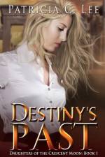 Destiny's Past (Daughters of the Crescent Moon Book 1) af Lee Patricia C. Lee