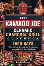 1000 Kamado Joe Ceramic Charcoal Grill Cookbook af Luz Zambrano