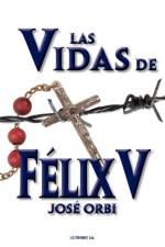 Vidas de Felix V af Jose Orbi
