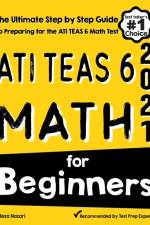 ATI TEAS 6 MATH FOR BEGINNERS: THE ULTIM af Reza Nazari
