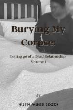 Burying My Corpse af Ruth Agbolosoo