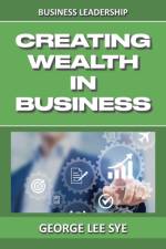 Creating Wealth IN Business af George Lee Sye
