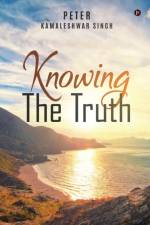 Knowing The Truth af Peter Kamaleshwar Singh