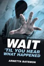 Wait 'Til You Hear What Happened af Arnetta Batemon