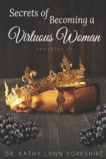 Secrets of Becoming a Virtuous Woman af Kathy Lynn Yorkshire