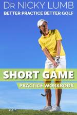 Better Practice Better Golf Short Game Practice Workbook af Nicky Lumb
