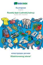 BABADADA, Bulgarian (in cyrillic script) - Russkij azyk (Latinskij bukvy), visual dictionary (in cyrillic script) - Illustrirovannyj slovarʹ af Babadada Gmbh