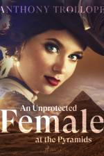 An Unprotected Female at the Pyramids af Anthony Trollope