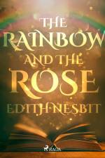 The Rainbow and The Rose af Edith Nesbit