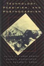 Technology, Pessimism and Postmodernism af Everett Mendelsohn