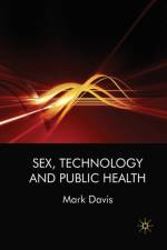 Sex, Technology and Public Health af M. Davis