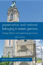 Preservation and National Belonging in Eastern Germany