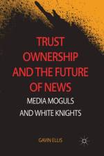 Trust Ownership and the Future of News af Gavin Ellis