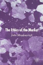 The Ethics of the Market af J. Meadowcroft