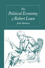 The Political Economy of Robert Lowe af J. Maloney
