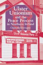 Ulster Unionism and the Peace Process in Northern Ireland af C. Farrington
