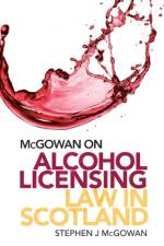 McGowan on Alcohol Licensing Law in Scotland af Stephen J. McGowan