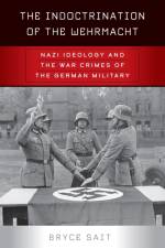 The Indoctrination of the Wehrmacht af Bryce Sait