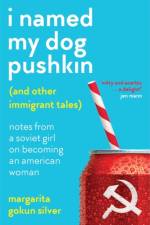 I Named My Dog Pushkin (And Other Immigrant Tales) af Margarita Gokun Silver