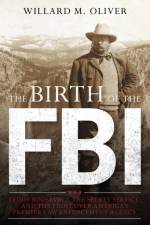 The Birth of the FBI af Willard M. Oliver