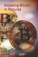 Exposing Bitcoin in Pictures af Bob Seeman