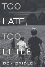 Too Late, Too Little af Ben Bridle